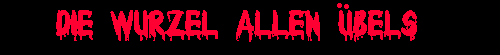 Die Wurzel allen &Uuml;bels